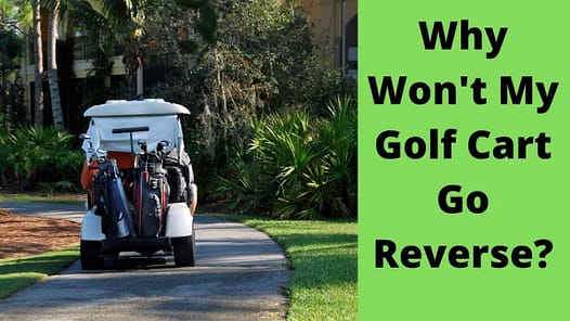 Why Wont My Golf Cart Go Reverse?