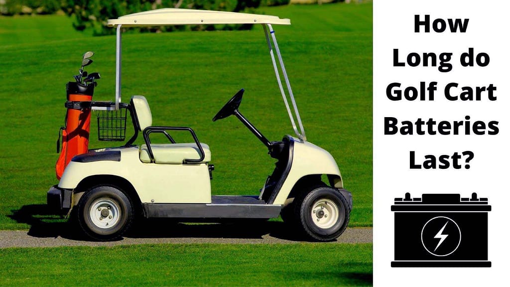 How long do golf cart batteries last?