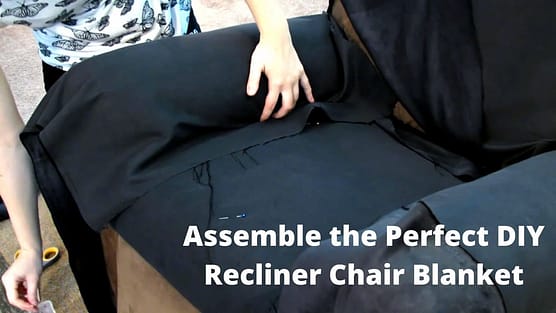 How To Assemble the Perfect DIY Recliner Chair Blanket