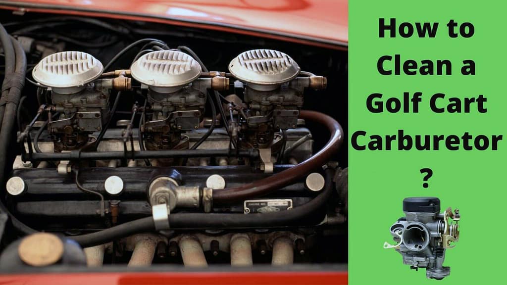 How to Clean a Golf Cart Carburetor?