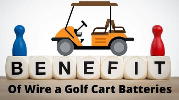 The Benefit of Wire a Golf Cart Batteries