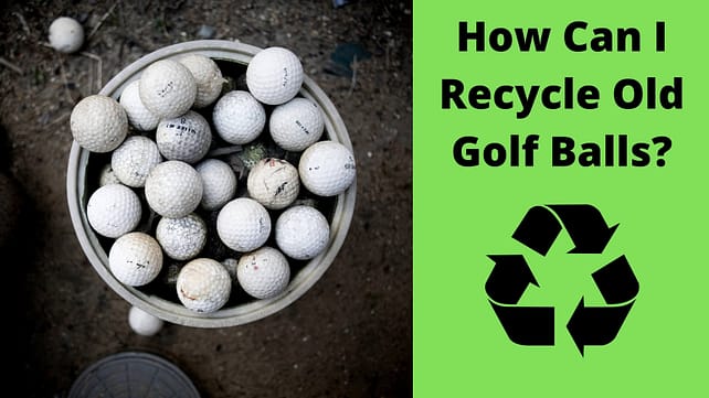 how can i recycle oldgolf balls