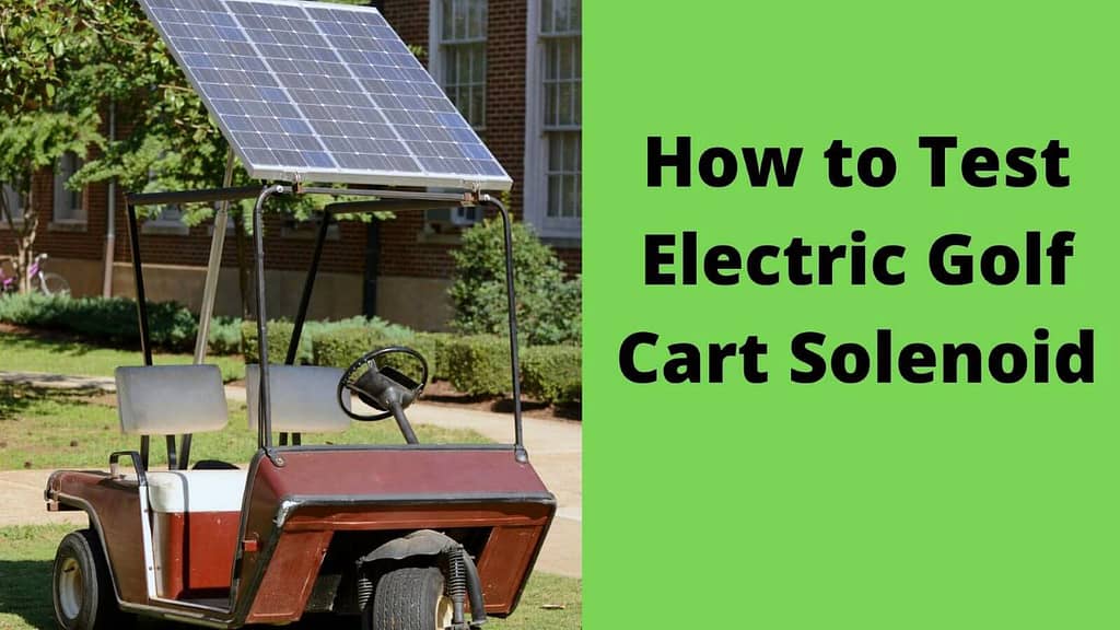How to Test Electric Golf Cart Solenoid