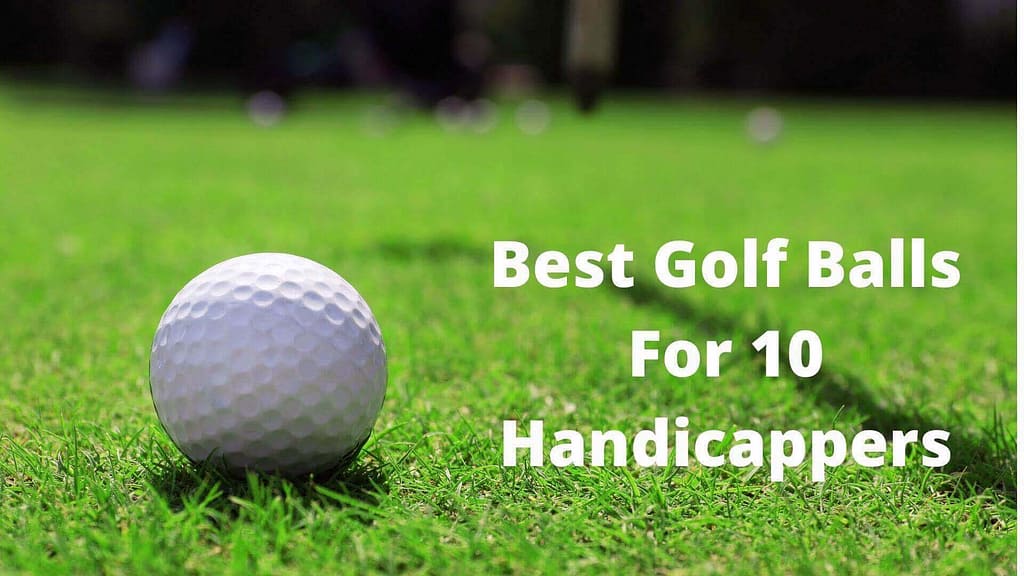 Best Golf Ball for 10 Handicap