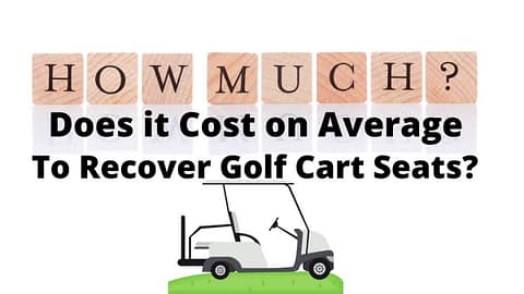 How Much Does it Cost on Average to Recover Golf Cart Seats?