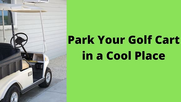 Park Your Golf Cart in a Cool Place