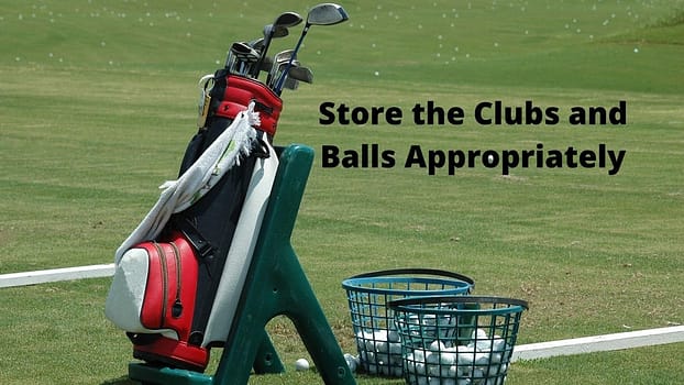 Store the Clubs and Balls Appropriately