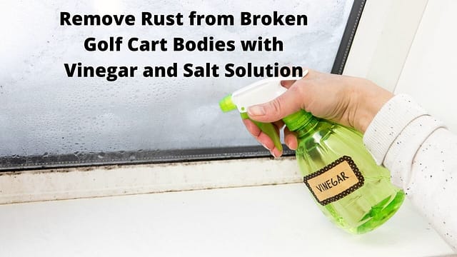 How to Remove Rust from Broken Golf Cart Bodies with Vinegar and